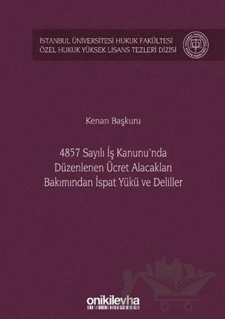 4857 Sayılı İş Kanunu'nda Düzenlenen Ücret Alacakları Bakımından İspat Yükü ve Deliller