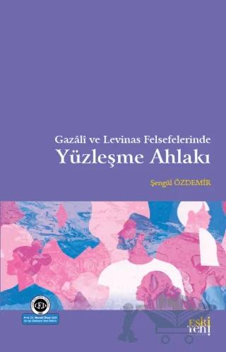 Gazali ve Levinas Felsefelerinde Yüzleşme Ahlakı