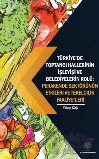 Türkiye’de Toptancı Hallerinin İşleyişi ve Belediyelerin Rolü - Perakende Sektörünün Etkileri Ve Tekelcilik Faaliyetleri