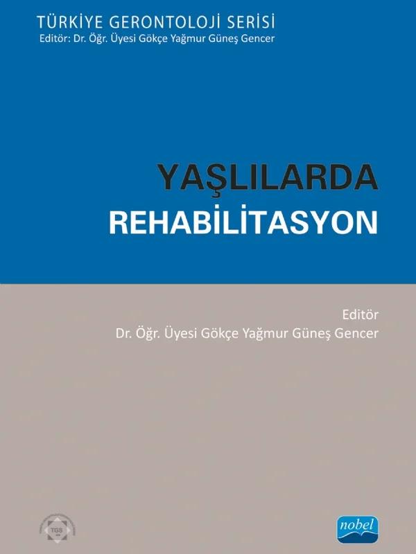 YAŞLILARDA REHABİLİTASYON - Türkiye Gerontoloji Serisi