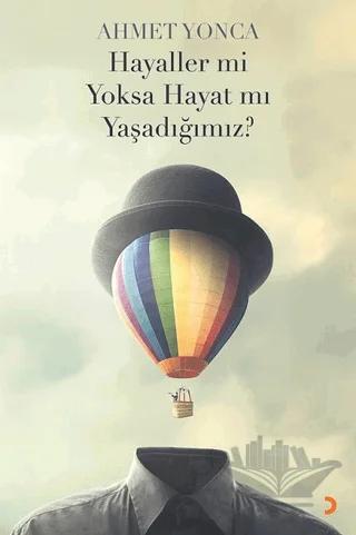 Hayaller mi Yoksa Hayat mı Yaşadığımız?
