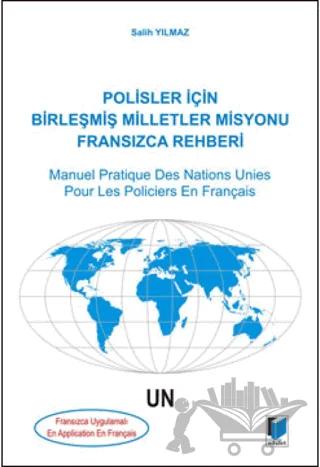 Polisler İçin Birleşmiş Milletler Misyonu Fransızca Rehberi / Manuel Pratique Des Nations Unies Pour Les Policiers En Français