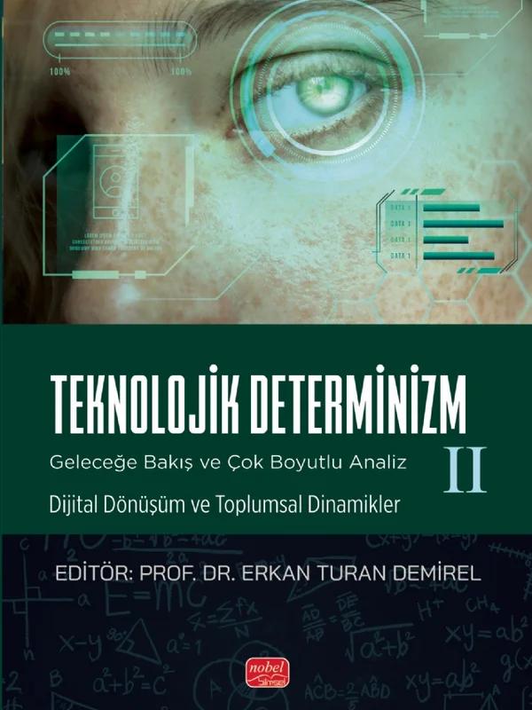 TEKNOLOJİK DETERMİNİZM - GELECEĞE BAKIŞ VE ÇOK BOYUTLU ANALİZ - II (Dijital Dönüşüm ve Toplumsal Dinamikler)
