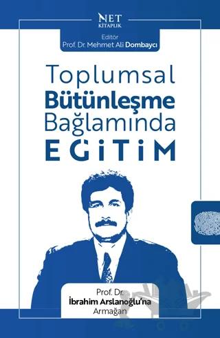 Toplumsal Bütünleşme Bağlamında Eğitim - Prof. Dr. İbrahim Arslanoğlu’na Armağan