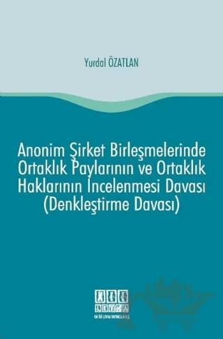 Anonim Şirket Birleşmelerinde Ortaklık Paylarının ve Ortaklık Haklarının İncelenmesi Davası (Denkleştirme Davası)