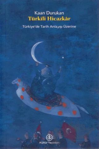 Türkili Hicazkar: Türkiye’de Tarih Anlayışı Üzerine