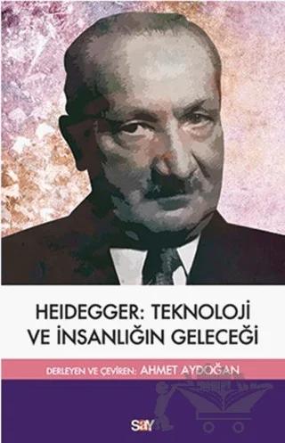 Heidegger: Teknoloji ve İnsanlığın Geleceği