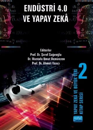 Yapay Zekâ ve Büyük Veri Kitap Serisi 2: YAPAY ZEKÂ VE BÜYÜK VERİ: ENDÜSTRİ 4.0 VE YAPAY ZEKÂ