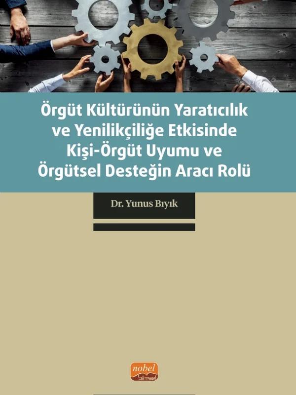 Örgüt Kültürünün Yaratıcılık ve Yenilikçiliğe Etkisinde Kişi-Örgüt Uyumu ve Örgütsel Desteğin Aracı Rolü
