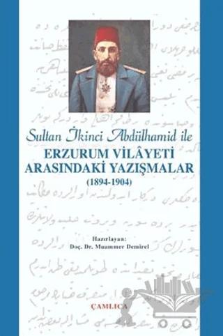 Sultan İkinci Abdülhamid Han ile Erzurum Vilâyeti Arasındaki Yazışmalar