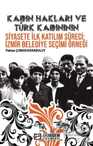 Kadın Hakları ve Türk Kadınının Siyasete İlk Katılım Süreci: İzmir Belediye Seçimi Örneği