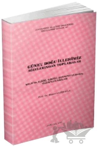 Güney Doğu İllerimiz Ağızlarından Toplamalar
