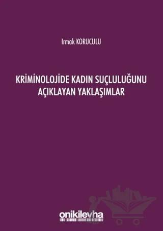 Kriminolojide Kadın Suçluluğunu Açıklayan Yaklaşımlar