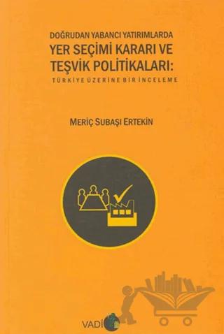 Doğrudan Yabancı Yatırımlarda Yer Seçimi Kararı ve Teşvik Politikaları
