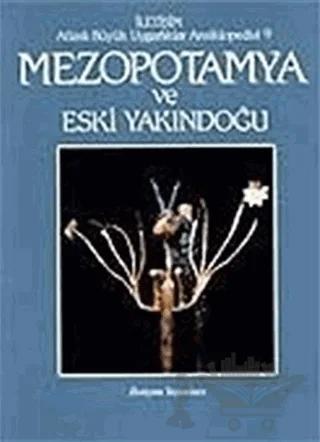 Mezopotamya ve Eski Yakındoğu Atlaslı Büyük Uygarlıklar Ansiklopedisi 9