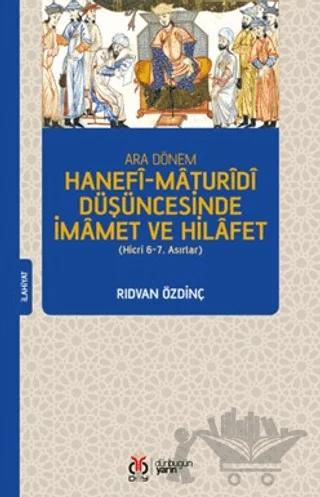 Ara Dönem Hanefi-Maturidi Düşüncesinde İmamet ve Hilafet (Hicri 6-7. Asırlar)