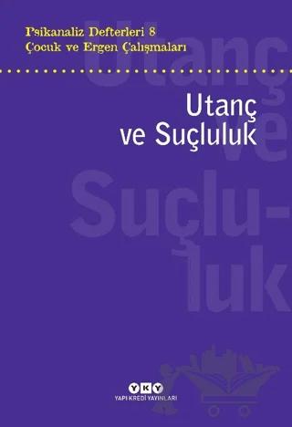 Psikanaliz Defterleri 8 - Çocuk ve Ergen Çalışmaları: Utanç ve Suçluluk