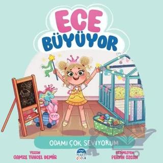 Ece Büyüyor - Odamı Çok Seviyorum – Gamze Tuncel Demir – Martı Çocuk Yayınları kitap kapağı