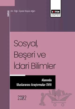 Sosyal, Beşeri ve İdari Bilimler Alanında Uluslararası Araştırmalar XVIII