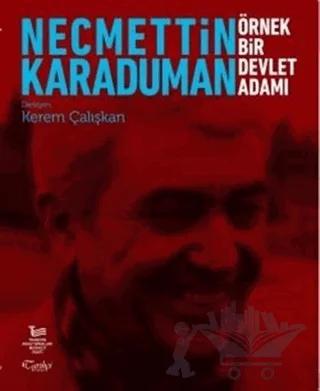 Necmettin Karaduman: Örnek Bir Devlet Adamı