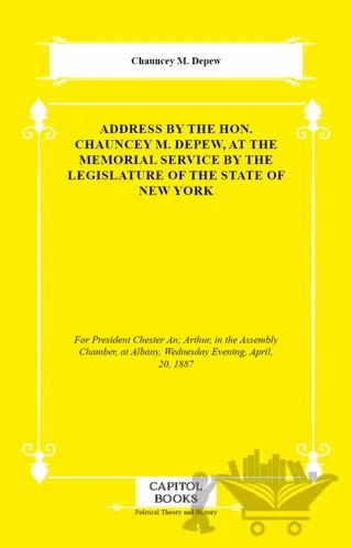 Address by the Hon. Chauncey M. Depew, at the Memorial Service by the Legislature of the State of New York