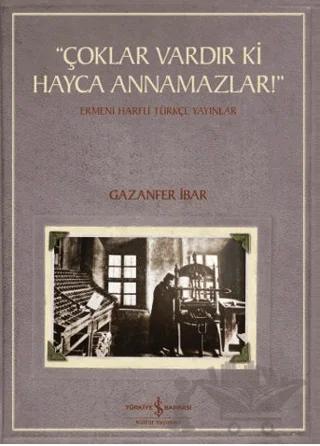 “Çoklar Vardır Ki Hayca Annamazlar!” - Ermeni Harfli Türkçe Yayınlar