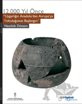 12.000 Yıl Önce Uygarlığın Anadolu’dan Avrupa’ya Yolculuğunun Başlangıcı