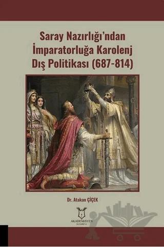 Saray Nazırlığı’ndan İmparatorluğa Karolenj Dış Politikası (687-814)