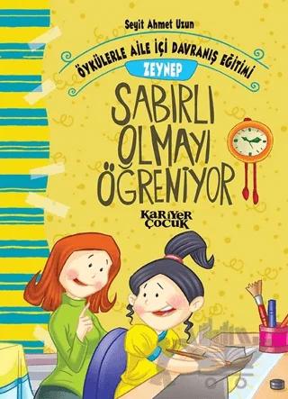 Zeynep Sabırlı Olmayı Öğreniyor - Öykülerle Aile İçi Davranış Eğitimi