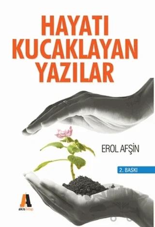 Hayatı Kucaklayan Yazılar – Erol Afşin – Akis Kitap kitap kapağı