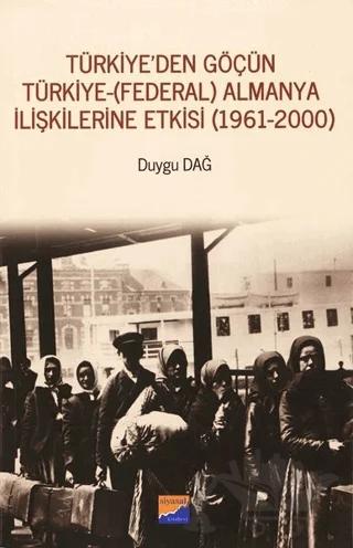 Türkiye'den Göçün Türkiye - (Federal) Almanya İlişkilerine Etkisi (1961-2000) – Duygu Dağ – Siyasal Kitabevi kitap kapağı