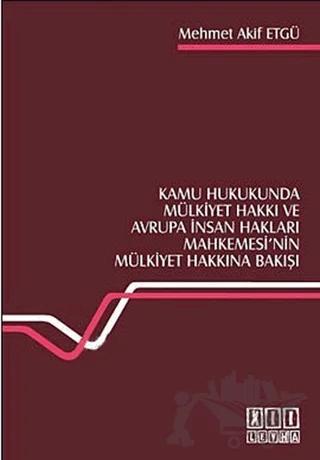 Kamu Hukukunda Mülkiyet Hakkı ve Avrupa İnsan Hakları Mahkemesi’nin Mülkiyet Hakkına Bakışı