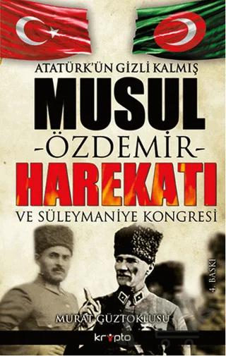 Atatürk’ün Gizli Kalmış Musul Harekatı