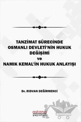 Tanzimat Sürecinde Osmanlı Devleti'nin hukuk Değişimi Namık Kemal'in Hukuk Anlayışı