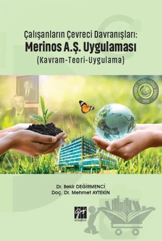Çalışanların Çevreci Davranışları: Merinos A.Ş. Uygulaması (Kavram-Teori-Uygulama)