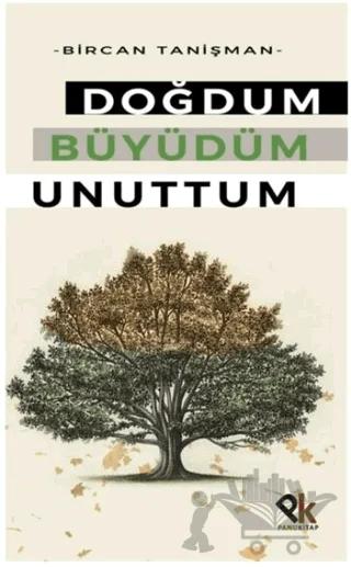Doğdum Büyüdüm Unuttum