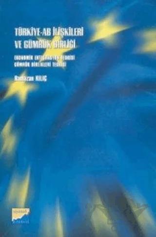 Türkiye-AB İlişkileri ve Gümrük Birliği Ekonomik Entegrasyon Teorisi Gümrük Birlikleri Teorisi