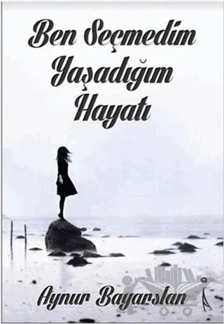 Ben Seçmedim Yaşadığım Hayatı