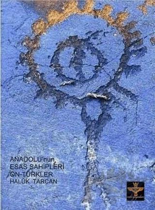 Anadolu’nun Esas Sahipleri Ön - Türkler