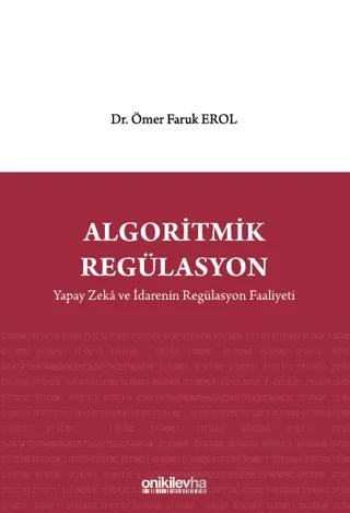 Algoritmik Regülasyon: Yapay Zeka ve İdarenin Regülasyon Faaliyeti
