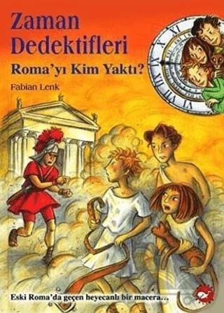 Zaman Dedektifleri 6. Kitap - Roma’yı Kim Yaktı – Fabian Lenk – Beyaz Balina Yayınları kitap kapağı