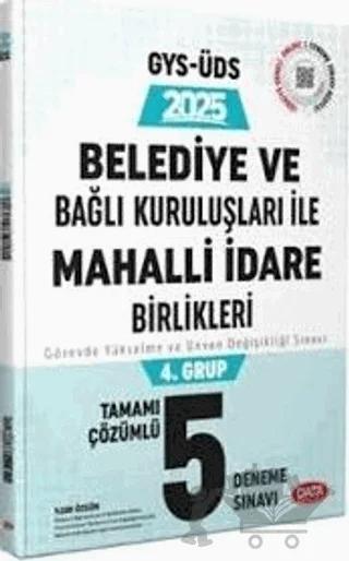 2025 Belediye ve Bağlı Kuruluşları İle Mahalli İdare Birlikleri 4. Grup GYS-ÜDS Tamamı Çözümlü 5 Deneme Sınavı