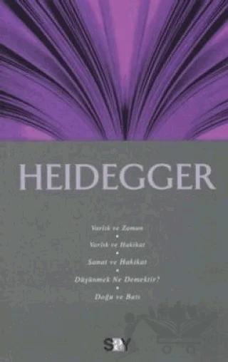 Heidegger: Varlık ve Zaman - Varlık ve Hakikat - Sanat ve Hakikat - Düşünmek Ne Demektir? - Doğu ve Batı