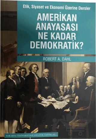 Etik Siyaset ve Ekonomi Üzerine Dersler - Amerikan Anayasası Ne Kadar Demokratik?