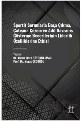 Sportif Sorunlarla Başa Çıkma, Çatışma Çözme ve Adil Davranış Gösterme Becerilerinin Liderlik Özelliklerine Etkisi