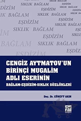 Cengiz Aytmatov'un Birinçi Mugalim Adlı Eserinin Bağlam-Eşdizim-Sıklık Sözlükleri
