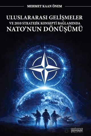 Uluslararası Gelişmeler ve 2010 Stratejik Konsepti Bağlamında Nato'nun Dönüşümü