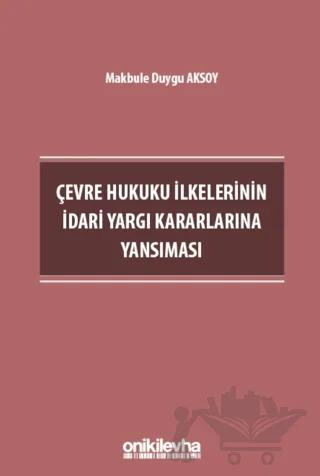 Çevre Hukuku İlkelerinin İdari Yargı Kararlarına Yansıması