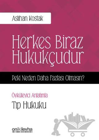 Herkes Biraz Hukukçudur Peki Neden Daha Fazlası Olmasın - Öyküleyici Anlatımla Tıp Hukuku