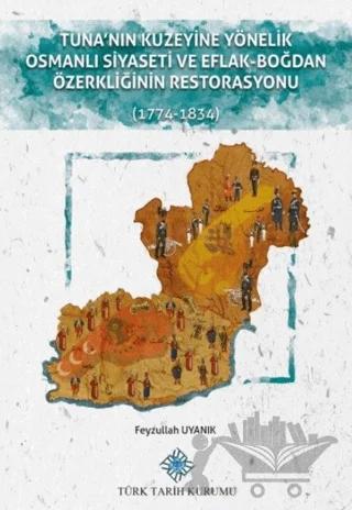Tuna'nın Kuzeyine Yönelik Osmanlı Siyaseti ve Eflak-Boğdan Özerkliğinin Restorasyonu